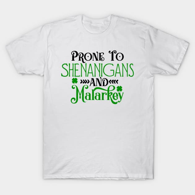 Prone to Shenanigans and Malarkey Saint Patrick's Day T-Shirt by ThriceCursedPod